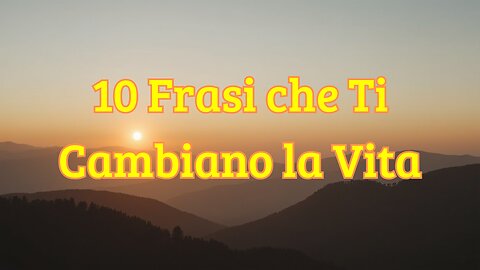 10 Frasi che Ti Cambiano la Vita SUL SERIO