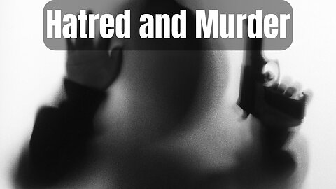 Hatred and Murder