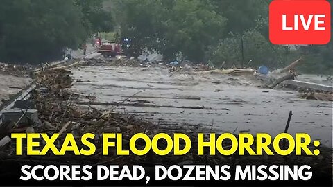 Texas Floods LIVE: 47 Dead, Dozens Missing in Devastating Disaster