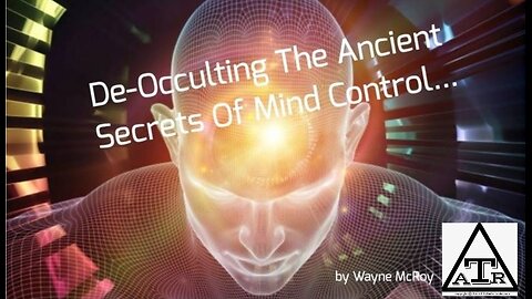 De-Occulting The Ancient Secrets Of Mind Control...