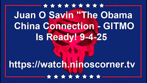 107 "The Obama China Connection - GITMO Is Ready! 9-4-25
