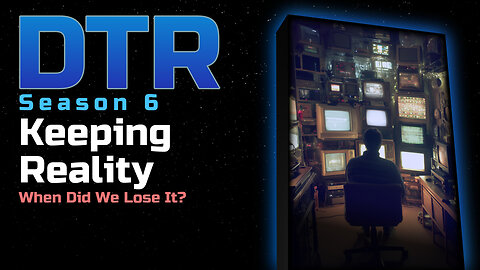 DTR S6: Keeping Reality