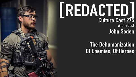 275: Dehumanization of Enemies, of Heroes with John Soden