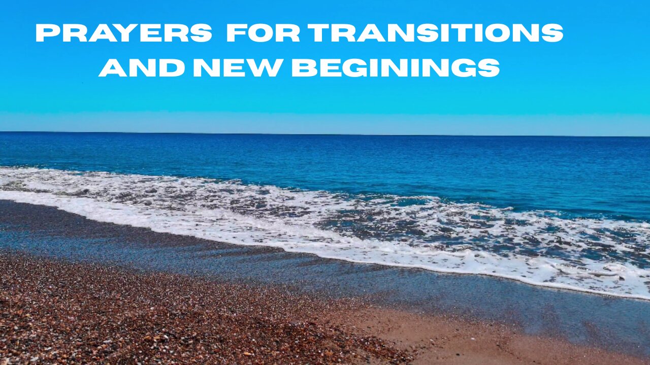 PRAYERS FOR TRANSITIONS AND NEW BEGININGS