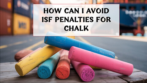 How Can I Avoid ISF Penalties For Chalk