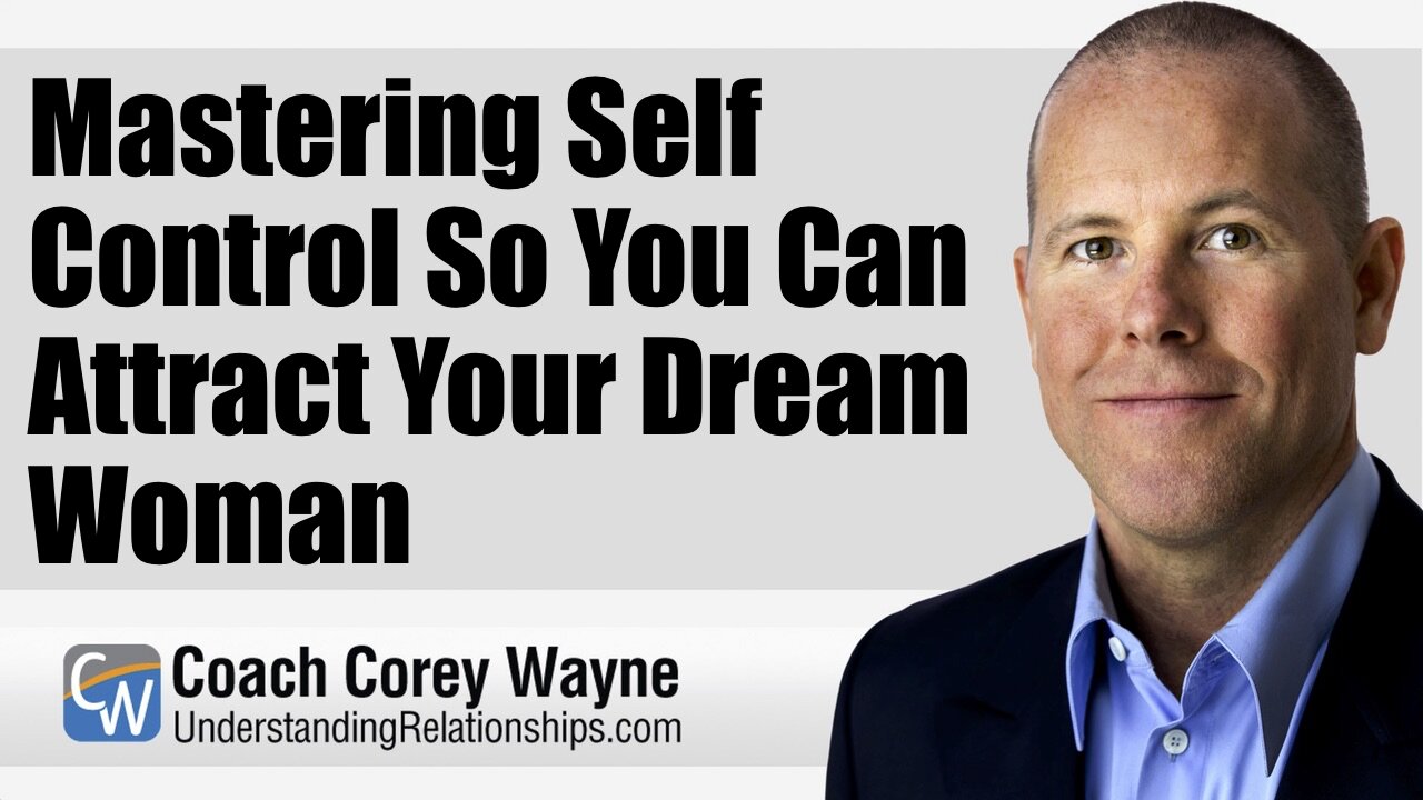 Mastering Self Control So You Can Attract Your Dream Woman