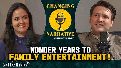 Wonder Years to Family Entertainment | Changing the Narrative with David Rives