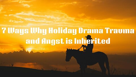 7 Ways Why Holiday Drama Trauma and Angst is Inherited