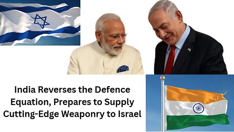 India Reverses the Defence Equation, Prepares to Supply Cutting-Edge Weaponry to Israel