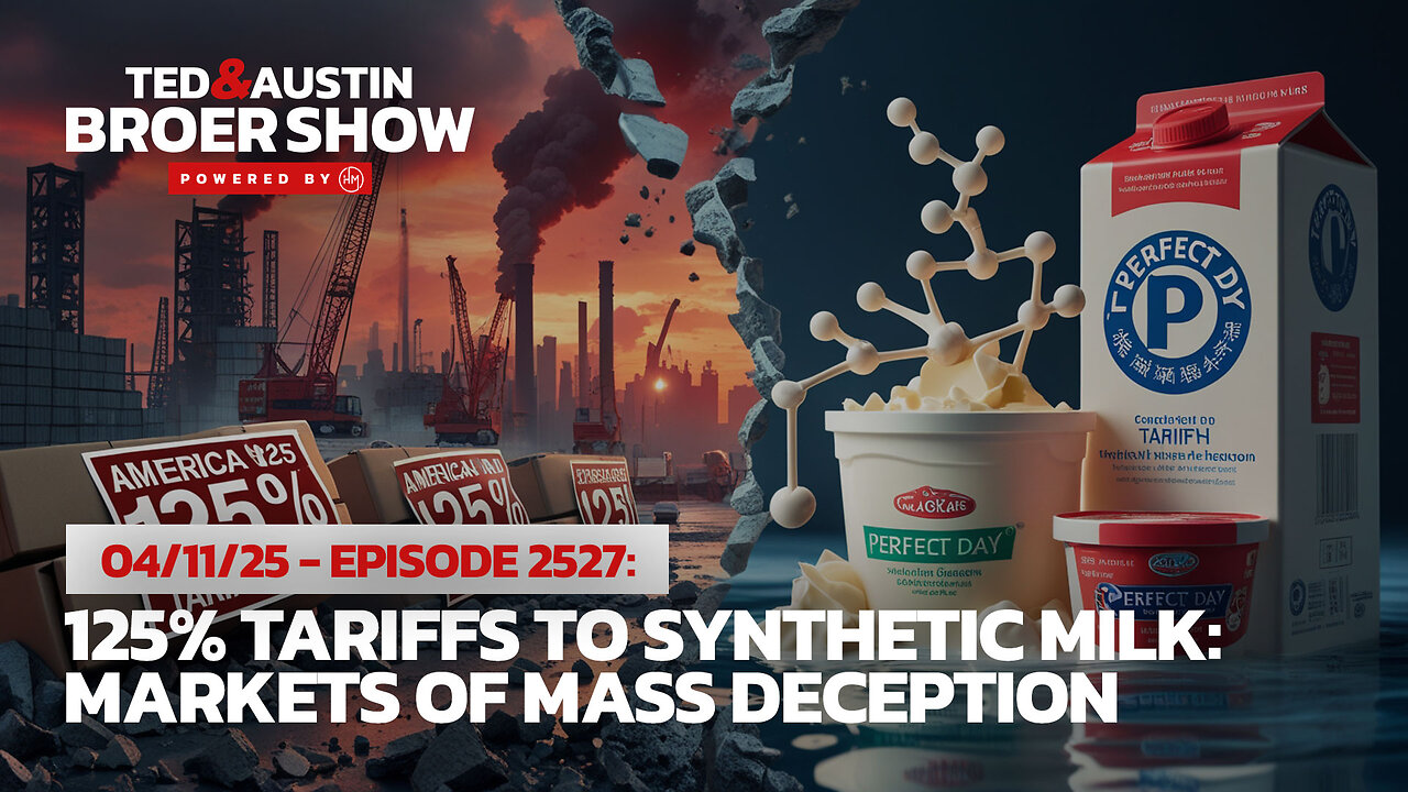 04/11/25 125% Tariffs to Synthetic Milk: Markets of Mass Deception