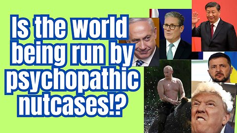 Do nutcases rule the world? Like.... psychopaths?