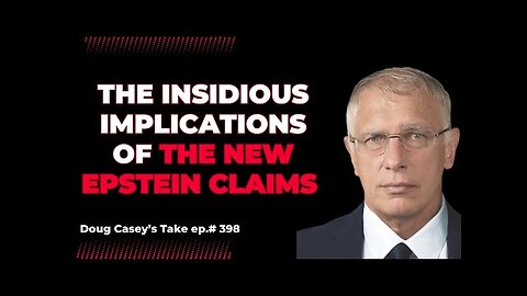DOUG CASEY:The Insidious Implications of the New Epstein Claims