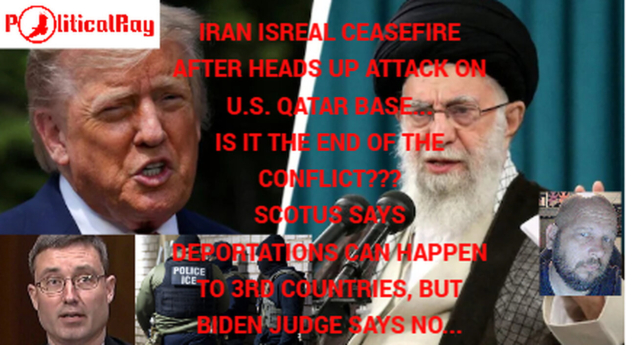 Israel and Iran Ceasefire! SCOTUS rules in favor of deportations to 3rd Countries...
