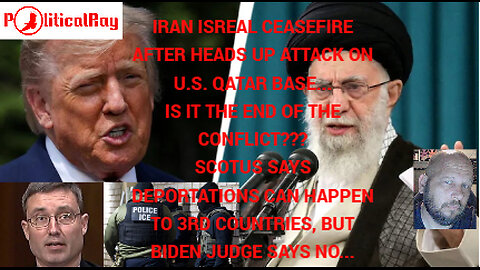 Israel and Iran Ceasefire! SCOTUS rules in favor of deportations to 3rd Countries...