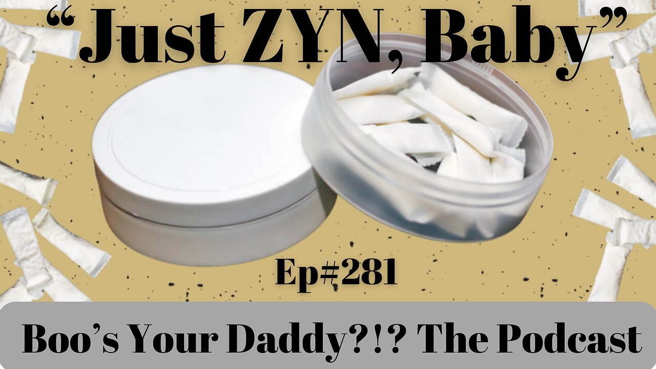 Just ZYN, Baby - Ep281 (Full Episode)