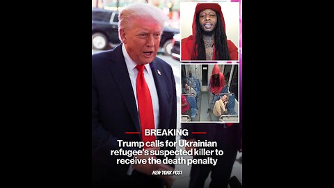 Trump calls for Ukrainian refugee’s suspected killer to receive the death penalty