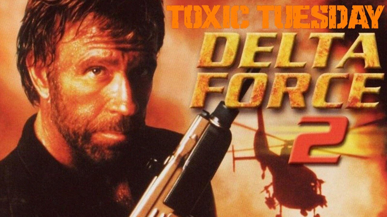 Toxic Tuesday Ep 203: Delta Force 2