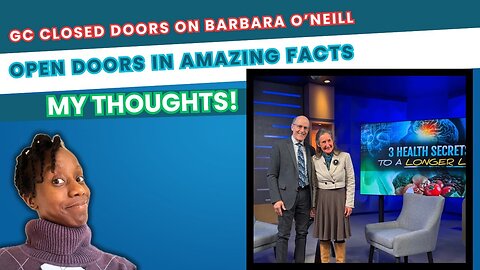 GC closed doors on Barbara O’Neill, open doors in Amazing Facts | My Thoughts!