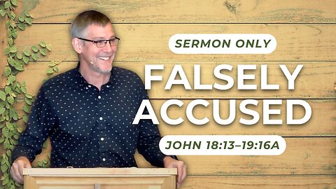 Falsely Accused — John 18:13–19:16a