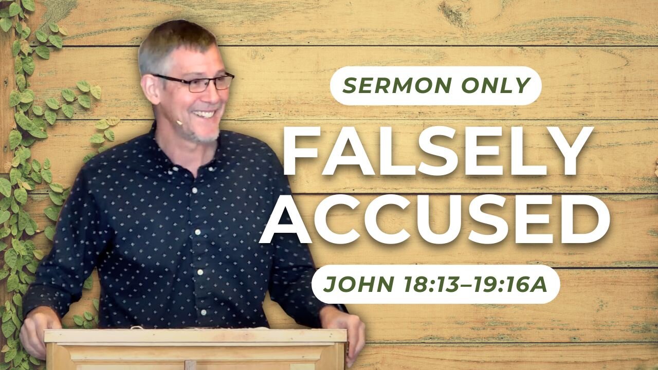 Falsely Accused — John 18:13–19:16a