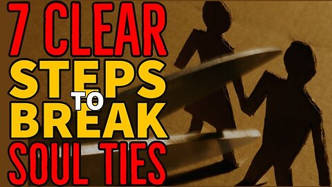 "7 Effective Steps to Sever Unhealthy Spiritual Bonds: Breaking Ungodly Soul Ties"