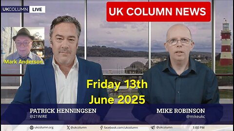 UK COLUMN NEWS - Friday 13th June 2025.