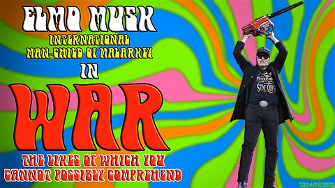 MEME: Elmo Musk - International Man-Child Of Malarkey In: "WAR"