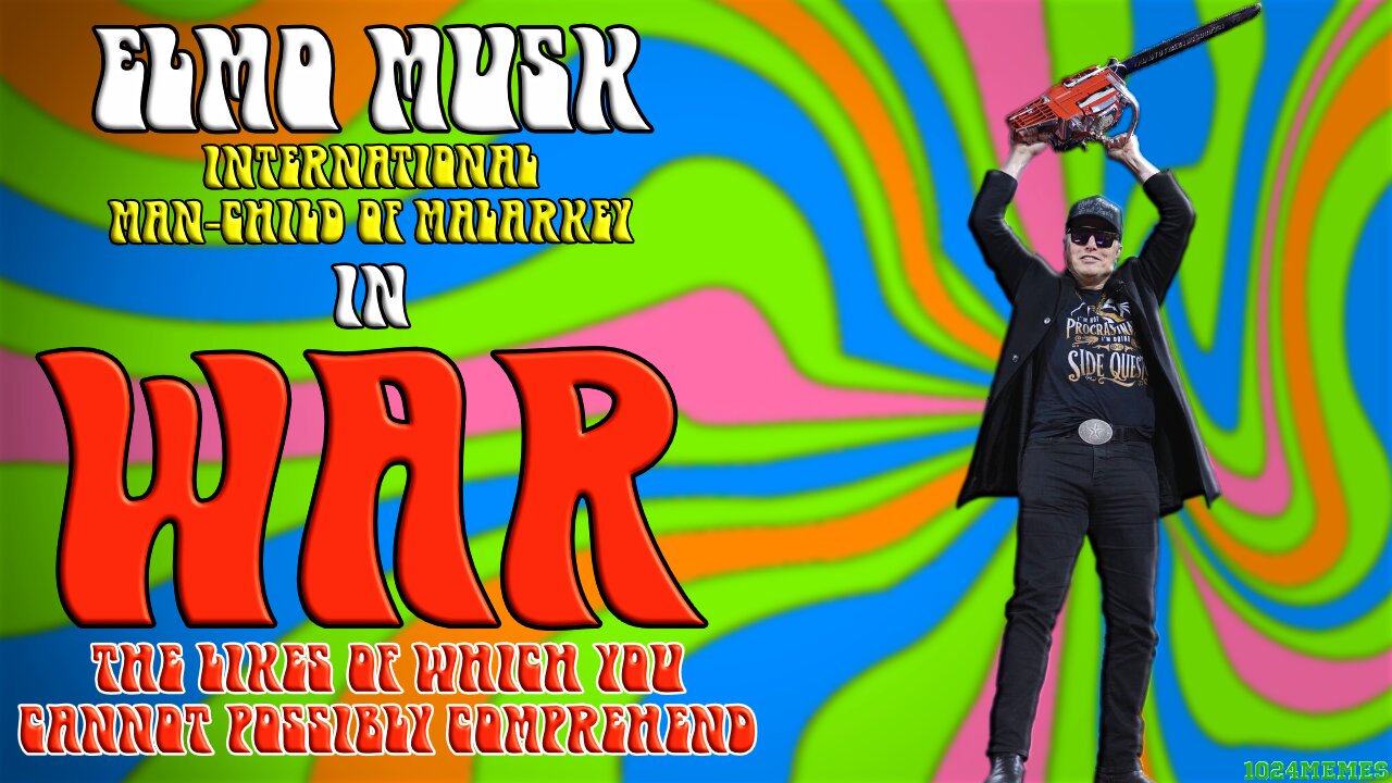 MEME: Elmo Musk - International Man-Child Of Malarkey In: "WAR"