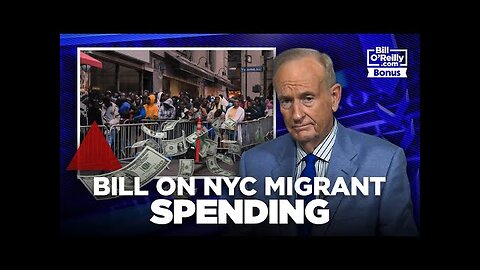 Why is NYC Sheltering Illegal Migrants Why Are We Footing the Bill - Bill O Reilly