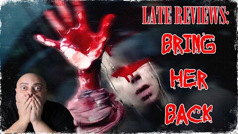 LATE REVIEWS: 'BRING HER BACK' (2025)