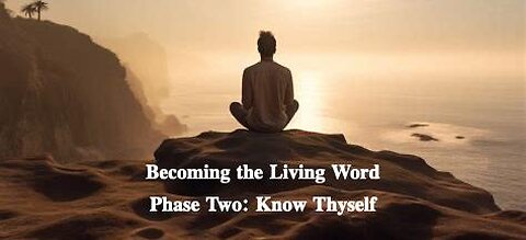Becoming the Living Word Phase Two: Know Thyself