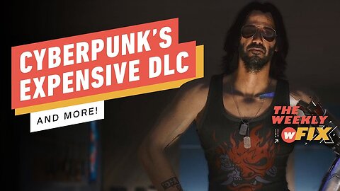Cyberpunk’s Most Expensive DLC, Rick and Morty Co-Creator Fired, & More! _ IGN The Weekly Fix