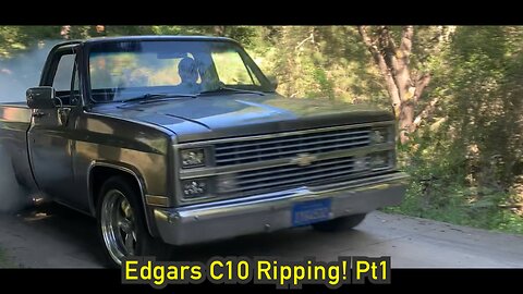 Edgars C10 ripping! pt1