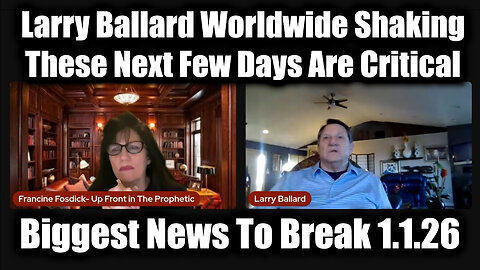 Larry Ballard Worldwide Shaking 1.1.26 - These Next Few Days Are Critical