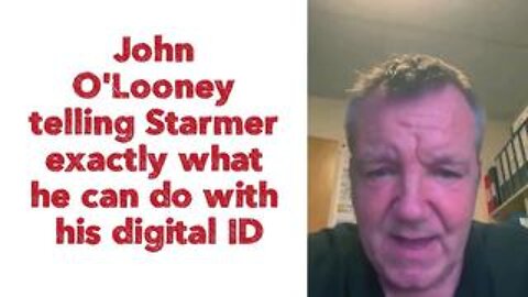 John O'Looney telling Starmer exactly what he can do with his digital ID.