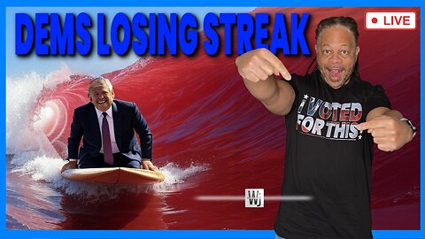 DEMONCRATS LOSING STREAK AND THEY ARE DOUBLING DOWN