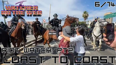6/14 Riot Watch Pt 2: Coast to Coast