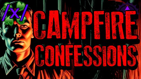 Campfire Confessions | 4chan /x/ Paranormal Greentext Stories Thread
