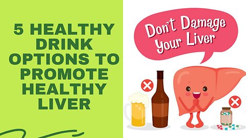 5 Healthy Drink Options to promote healthy liver