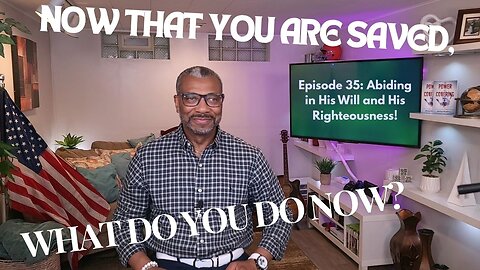 TDCM Dev. Series: Now that you are saved, what do you do now? Pt 35: His Kingdom, His Righteousness!