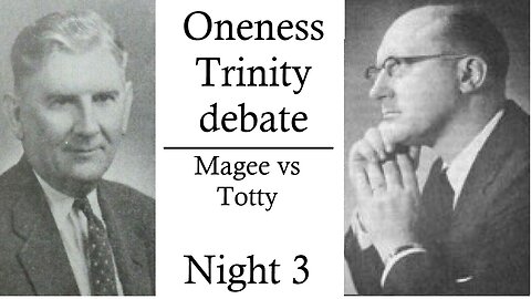 Magee vs Totty Oneness Trinity debate Night 3