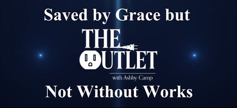 Saved by Grace but Not Without Works