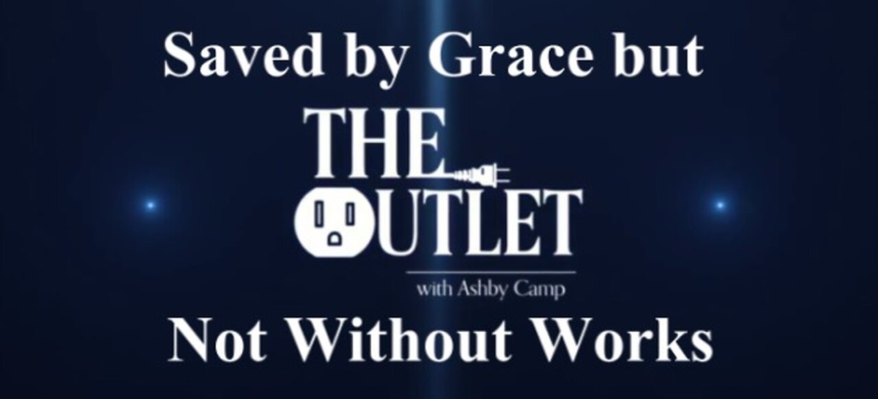 Saved by Grace but Not Without Works