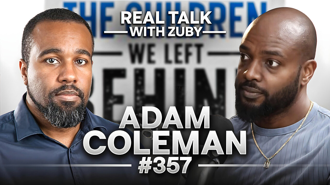 The Devastating Cost of Absent Fathers - Adam Coleman | Real Talk With Zuby Ep. 357