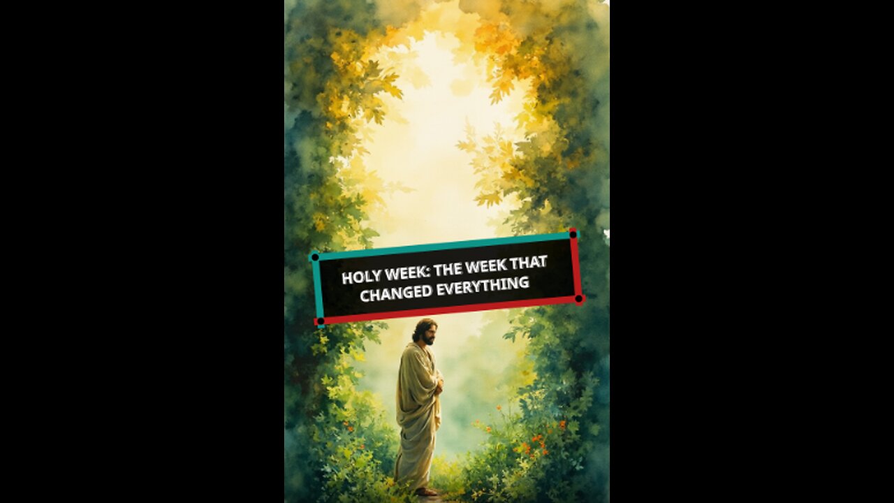 Holy Week: The Week That Changed Everything