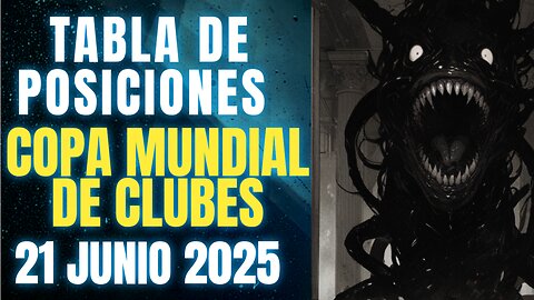 TABLA DE POSICIONES COPA MUNDIAL DE CLUBES 21 JUNIO 2025