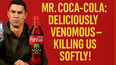 Mr. Coca-Cola: Deliciously Venomous – Killing Us Softly!