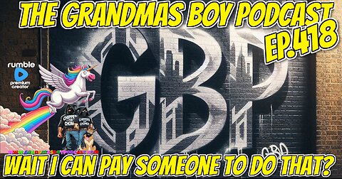 The Grandmas Boy Podcast EP.418-WAIT I CAN PAY SOMEONE TO DO THAT?