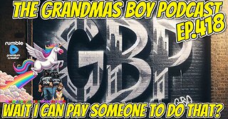 The Grandmas Boy Podcast EP.418-WAIT I CAN PAY SOMEONE TO DO THAT?