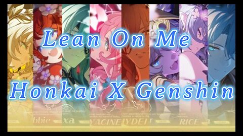 Lean On Me - Genshin X Honkai